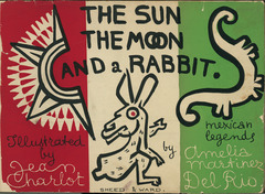 Illustrations by Jean Charlot.  'The Sun, the Moon and a Rabbit' written by Amelia Martinez del Rio.